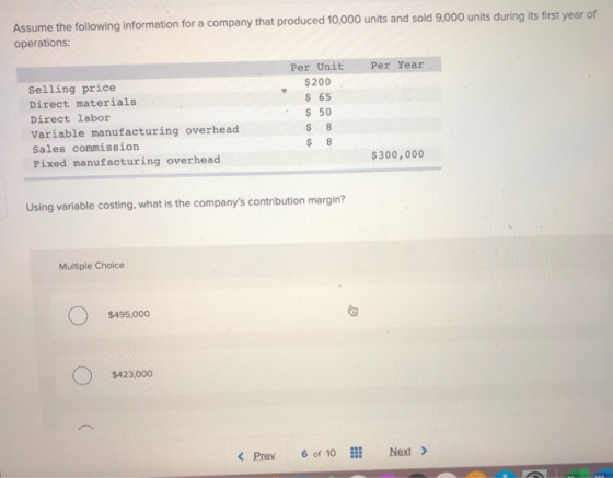 Assume the following information for a company that produced 10,000 units and sold 9,000 units during its first year of opera