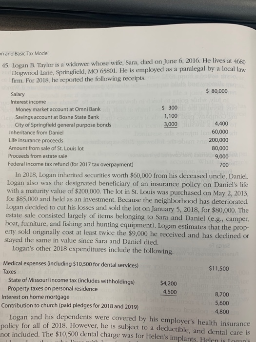 on and Basic Tax Model 45. Logan B. Taylor is a widower whose wife, Sara, died on June 6, 2016. He lives at 4680 Dogwood Lane