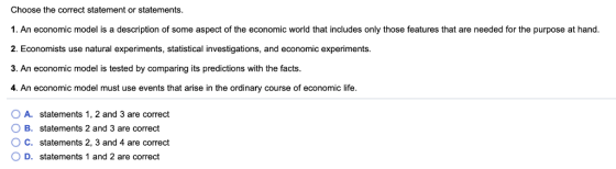 Choose the correct statement or statements 1. An economic model is a description of some aspect of the economic world that in