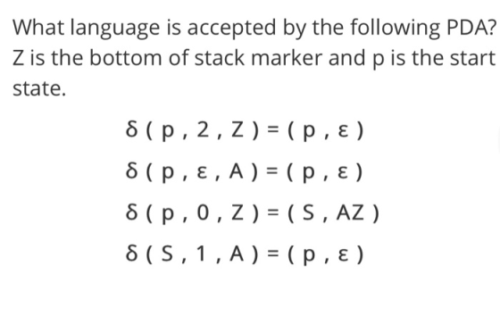 What language is accepted by the following PDA? Z is the bottom of stack marker and p is the start state. 8 (p. 2, Z) = (p, E