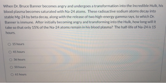 When Dr. Bruce Banner becomes angry and undergoes a transformation into the Incredible Hulk, his blood plasma becomes saturat