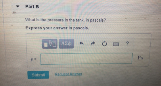 Part B What is the pressure in the tank, in pascals? Express your answer in pascals. IVO AXO ao ? Submit Request Answer
