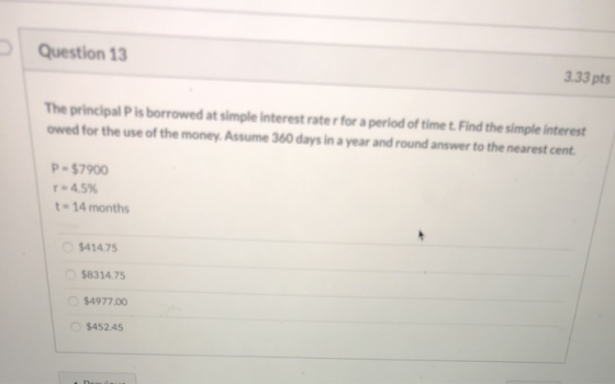 Question 13 3.33 pts The principal Pis borrowed at simple interest rater for a period of time t. Find the simple interest owe