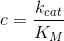 c = \frac{k_{cat}}{K_M}