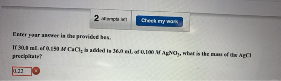 2 attempts left Check my work Enter your answer in the provided box. If 30.0 mL of 0.150 M CaCl, is added to 36.0 mL of 0.100