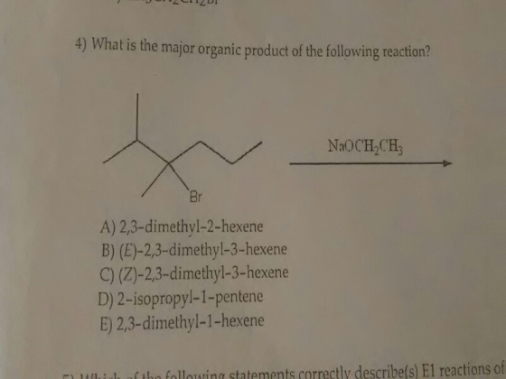 IZDI 4) What is the major organic product of the following reaction? NaOCH_CH: A) 2,3-dimethyl-2-hexene B) (E)-2,3-dimethyl-3