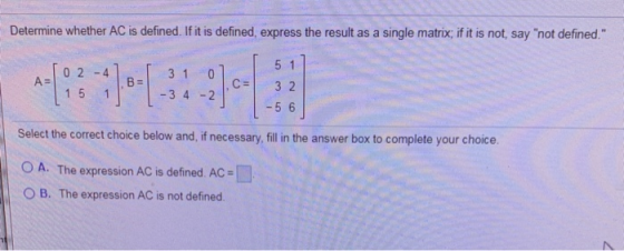 Determine whether AC is defined. If it is defined, express the result as a single matrix; if it is not, say not defined. 51