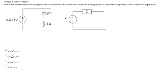 Choose the correct answer: Use source transformations to exchange the partial circuit shown into an equivalent circuit with a