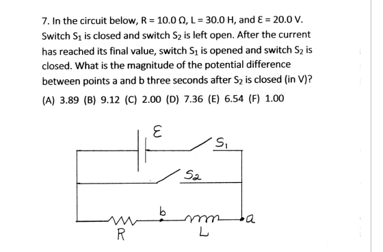 7. In the circuit below, R = 10.0 N, L = 30.0 H, and E = 20.0 V. Switch S1 is closed and switch S2 is left open. After the cu