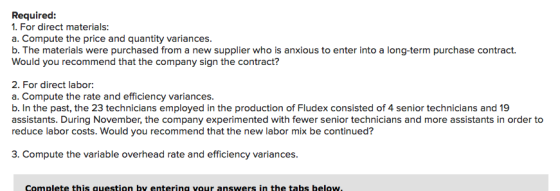 Required: 1. For direct materials: a. Compute the price and quantity variances. b. The materials were purchased from a new su