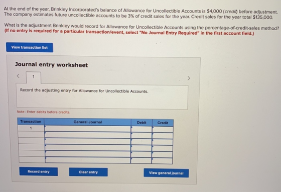 At the end of the year, Brinkley Incorporateds balance of Allowance for Uncollectible Accounts is $4,000 (credid before adju