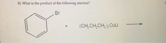 8) What is the product of the following reaction? Br o (CH.CH.CH,), Culi