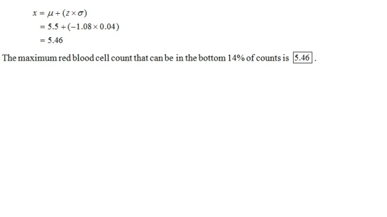 - 5.5 +(-1.08 x 0.04) -5.46 The maximum red blood cell count that can be in the bottom 14% of counts is 1546
