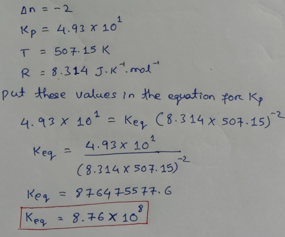 An = -2 Kp = 4.938 10² = 507.15K R = 8.314 J.K. mal put these values in the equation for Kp 4.934 18 ² = keq (8.3144 507.15