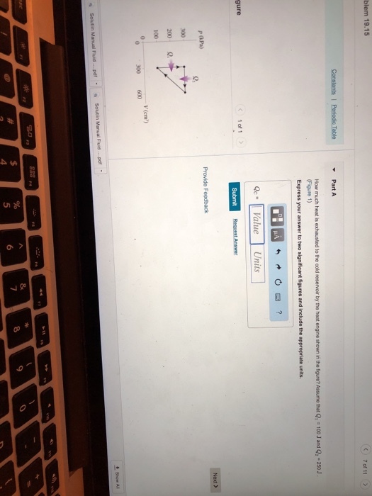 く) 70111 Part A How much heat is exhausted to the cold reservoir by the heat engine shown in the figure? Assume that Q 10o J and Q, 250 Figure 1) Express your answer to two significant figures and include the appropriate units. QcValue Units gure 1 of 1 xt > P kPa) Provide Feedback 0, 200- Q, V(cm) 0 300 600 888 a 9