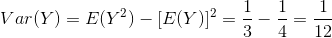 Var(Y)=E(Y^2)-[E(Y)]^2=\frac{1}{3}-\frac{1}{4}=\frac{1}{12}