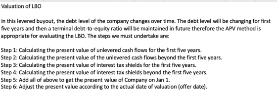 Valuation of LBO In this levered buyout, the debt level of the company changes over time. The debt level will be changing for