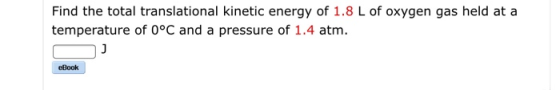 Find the total translational kinetic energy of 1.8 L of oxygen gas held at a temperature of 0°C and a pressure of 1.4 atm. J