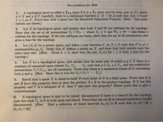 New problems for 2020 1. A topological space is called a T3.space if it is a T, space and for every pair («,F), where € X and