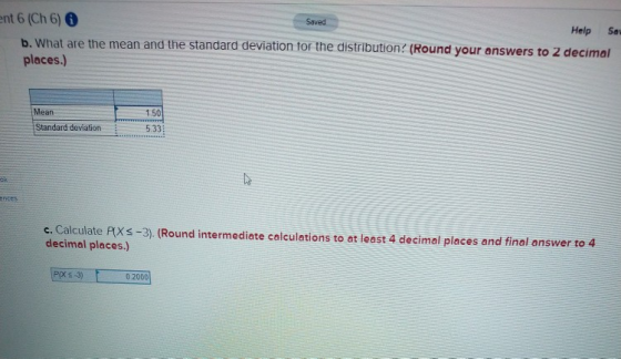 Saved ent 6 (Ch 6) 6 Help Sa b. What are the mean and the standard deviation for the distribution (Round your answers to 2 de