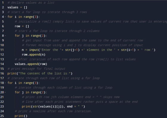 1 5 6 8- n = + # declare values as a list 2 values [] 3 # start a for loop to iterate through 3 rows 4- for i in range(3): #