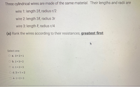 Three cylindrical wires are made of the same material. Their lengths and radii are wire 1: length 24, radius r/2 wire 2: leng