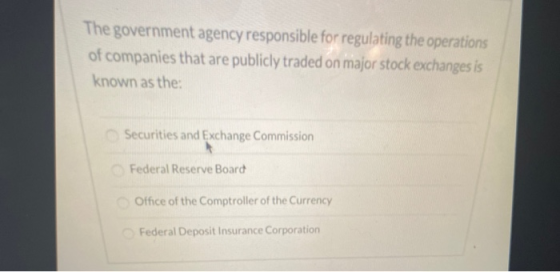The government agency responsible for regulating the operations of companies that are publicly traded on major stock exchange