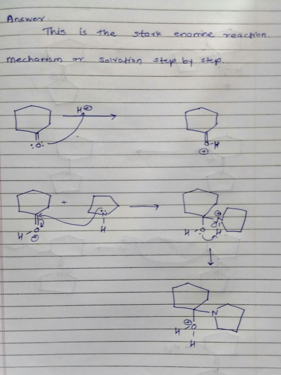 Answer This is the stork enomine reaction. mechanism or solvation step by step. to bottom