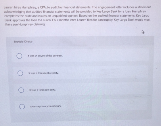 Lauren hires Humphrey, a CPA, to audit her financial statements. The engagement letter includes a statement acknowledging tha
