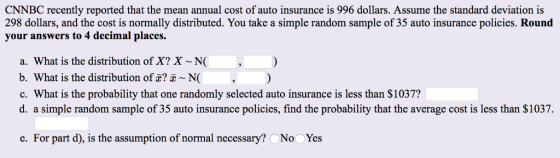 CNNBC recently reported that the mean annual cost of auto insurance is 996 dollars. Assume the standard deviation is 298 doll