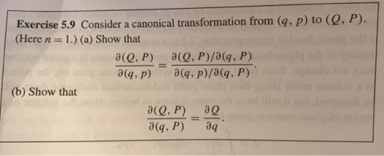 Exercise 5.9 Consider a canonical transformation from (q, p) to (Q, P). (Here n 1.) (a) Show that = a(e, P)a(Q, P)/0(q, P) 0g