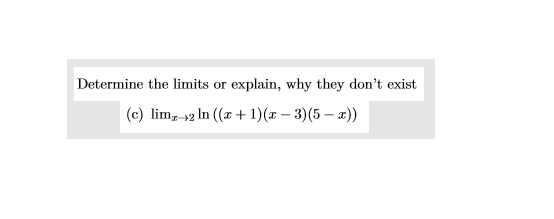 Determine the limits or explain, why they dont exist (c) lim, -12 In ((x + 1)(x - 3)(5 – ?))