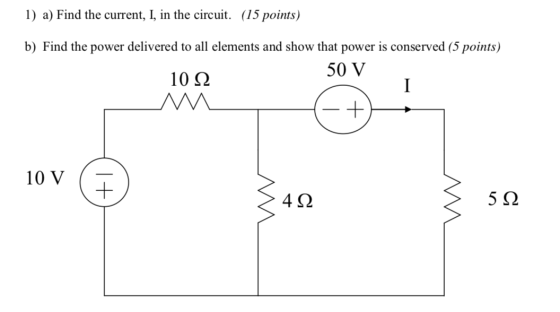 1) a) Find the current, I, in the circuit. (15 points) b) Find the power delivered to all elements and show that power is con