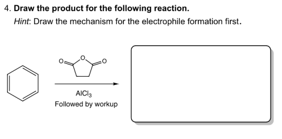 4. Draw the product for the following reaction. Hint: Draw the mechanism for the electrophile formation first. AICI: Followed