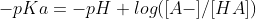 -pKa=-pH + log([A-]/ [HA])