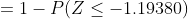 =1- P(Z \leq -1.19380)