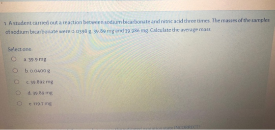 1. A student carried out a reaction between sodium bicarbonate and nitric acid three times. The masses of the samples of sodi