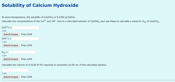 Solubility of Calcium Hydroxide At some temperature, the solubility of Ca(OH)2 is 0.0760 g/100mL. Calculate the concentration