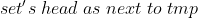 set's\;head\;as\;next\;to\;tmp