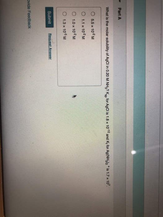 Part A What is the molar solubility of AgCl in 0.20 M NHg? Kop for AgCl is 1.8 * 10-10 and Kfor Ag(NH3)2 * is 1.7 * 10%. O 5.