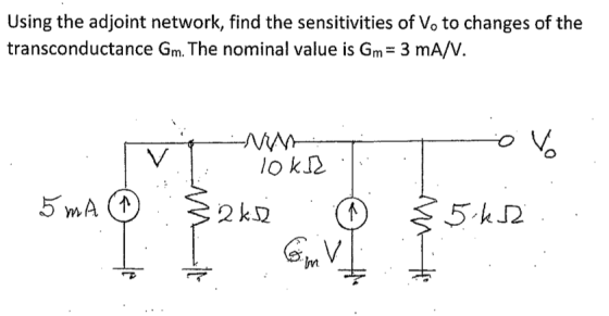 Using the adjoint network, find the sensitivities of Vo to changes of the transconductance Gm. The nominal value is Gm 3 mA/V. lo k2 k 2 Inm