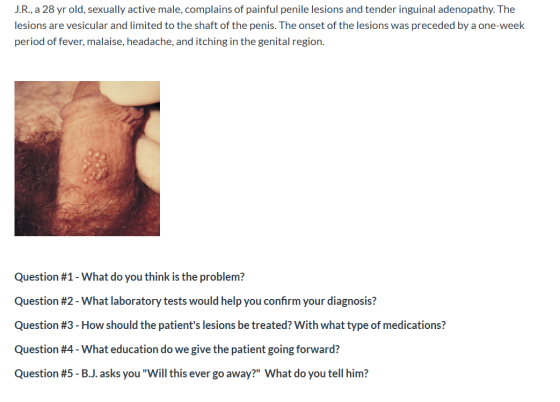 J.R., a 28 yr old, sexually active male, complains of painful penile lesions and tender inguinal adenopathy. The lesions are