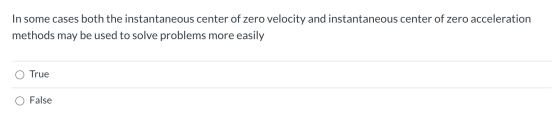 In some cases both the instantaneous center of zero velocity and instantaneous center of zero acceleration methods may be use