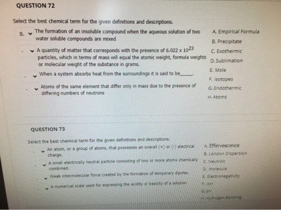 QUESTION 72 Select the best chemical term for the given definitions and descriptions. B. The formation of an insoluble compou