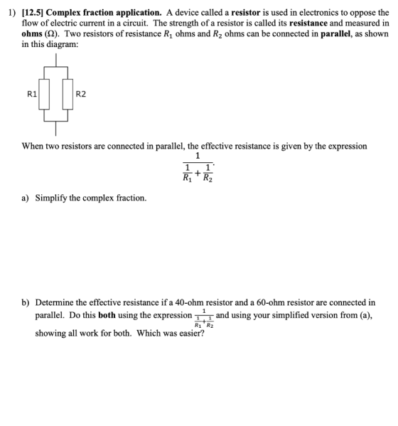 1) [12.5] Complex fraction application. A device called a resistor is used in electronics to oppose the flow of electric curr