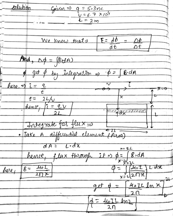 solution Given a q = 5-3nc i = 6.7 xlos 2=2m We know that E = db dt ot And, ad = fBdA) og get of by integration p here i= 9 L