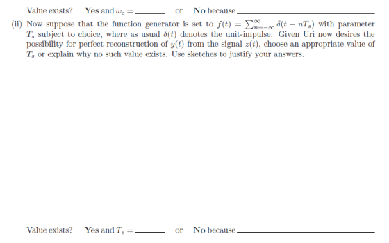 Value exists? Yes and wc or No because (ii) Now suppose that the function generator is set to f(t)-en-o δ(t-nT,) with paramet