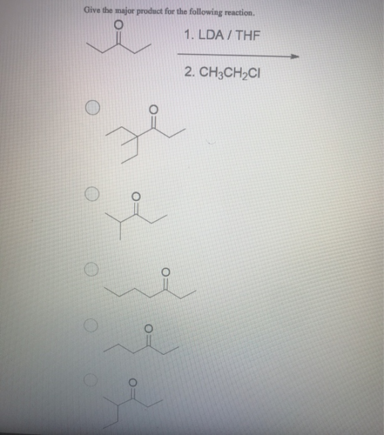 Give the major product for the following reaction. 1. LDA / THE 2. CH3CH2CI 0=