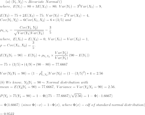 (a) (Y1,Y2) Bivariate Normal where, E(Y1) = 80+3E(X1) = 80; Var(Y1) = 3°Var (X1) = 9, E(Y2) = 75 +2E(X2) = 75; Var(Y2) = 2Va