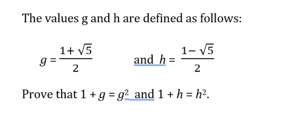The values g and h are defined as follows: 1+ V5 1-15 g= and h= 2 2 Prove that 1 + g =g2 and 1 + h = h2.
